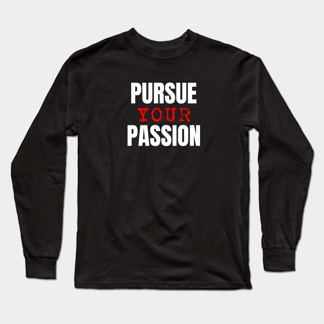 Pursue Your Passion Long Sleeve T-Shirt by NoLimitsMerch